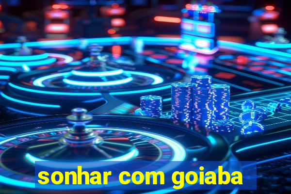 sonhar com goiaba